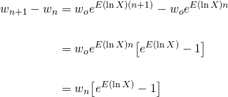 \begin{equation*} \begin{aligned} w_{n+1} - w_n &= w_o e^{E(\ln X)(n+1)} - w_o e^{E(\ln X)n} \\ \\ &= w_o e^{E(\ln X)n}\big[e^{E(\ln X)} - 1\big] \\ \\ &= w_n \big[e^{E(\ln X)} - 1\big] \end{aligned} \end{equation*}