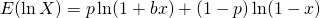 \begin{equation*} E(\ln X) = p\ln (1+bx) + (1-p)\ln (1-x) \end{equation*}