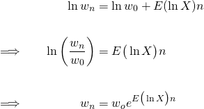 \begin{equation*} \begin{alignat}{2} &&\ln w_n &= \ln w_0 + E(\ln X)n \\ \\ &\implies\quad &\ln \bigg(\frac{w_n}{w_0}\bigg) &= E\big(\ln X\big)n \\ \\ &\implies\quad &w_n &= w_o e^{E\big(\ln X\big)n} \end{alignat} \end{equation*}