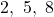 \displaystyle 2,\ 5,\ 8